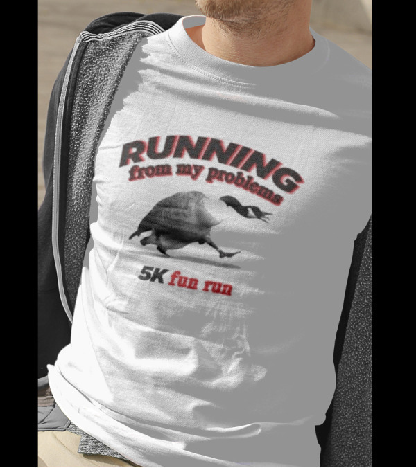 Running From My Problems Goose Duck 5K Fun Run Event Humor T-Shirt