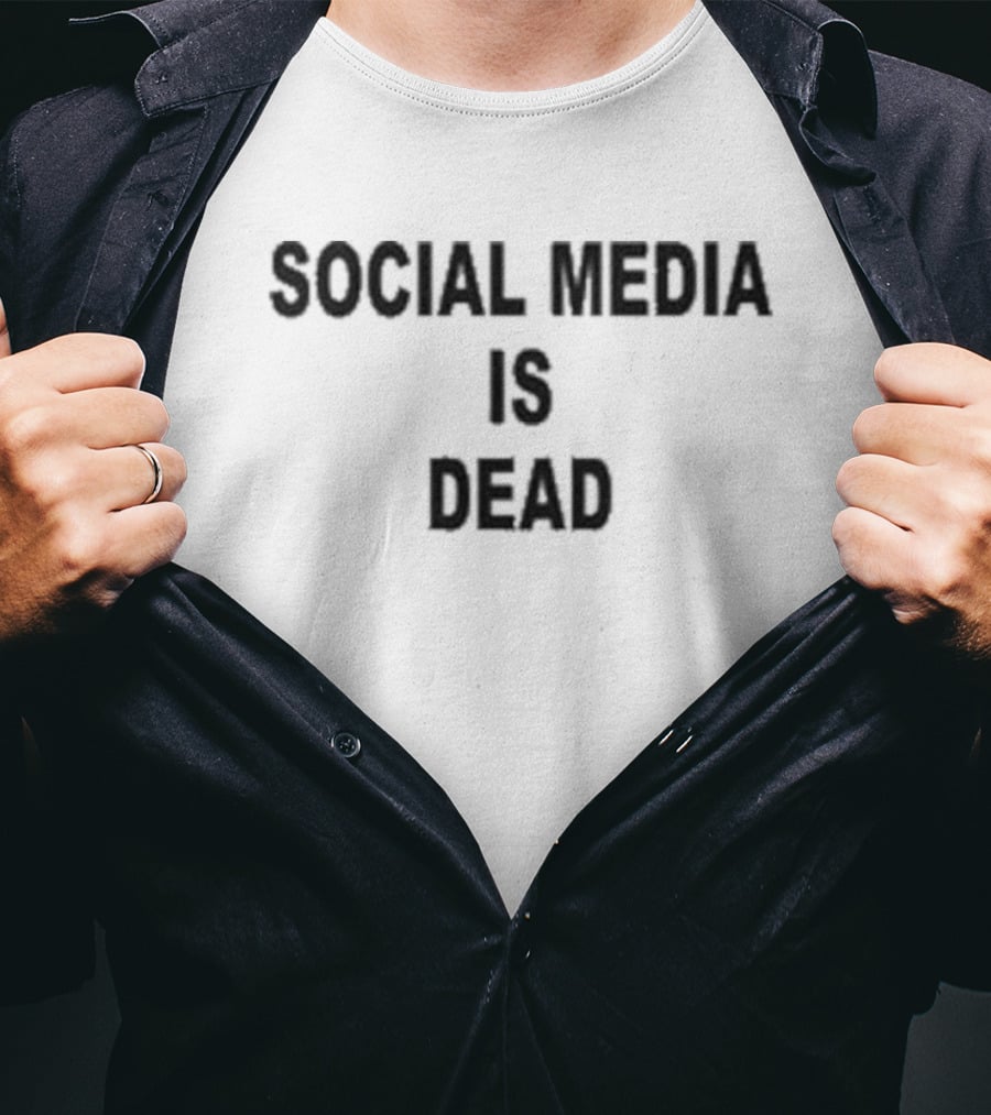 Social Media Is Dead T-Shirt