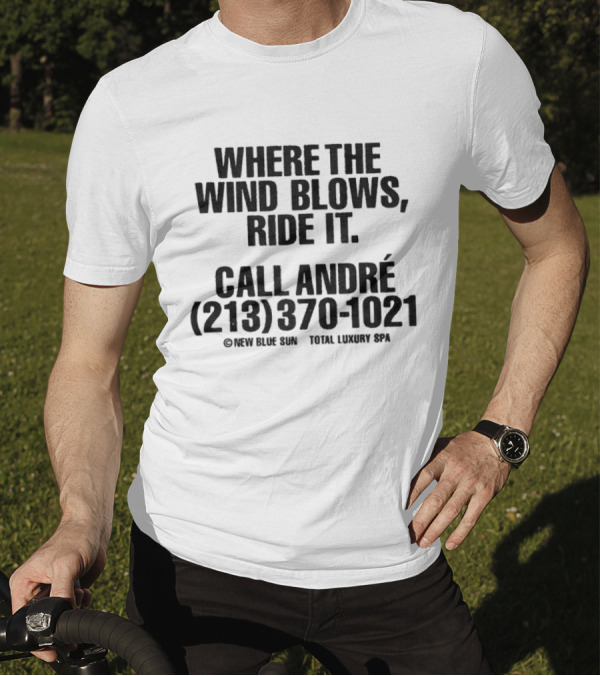 Where The Wind Blows Ride It Call André 213 370 1021 New Blue Sun Total Luxury Spa T-Shirt