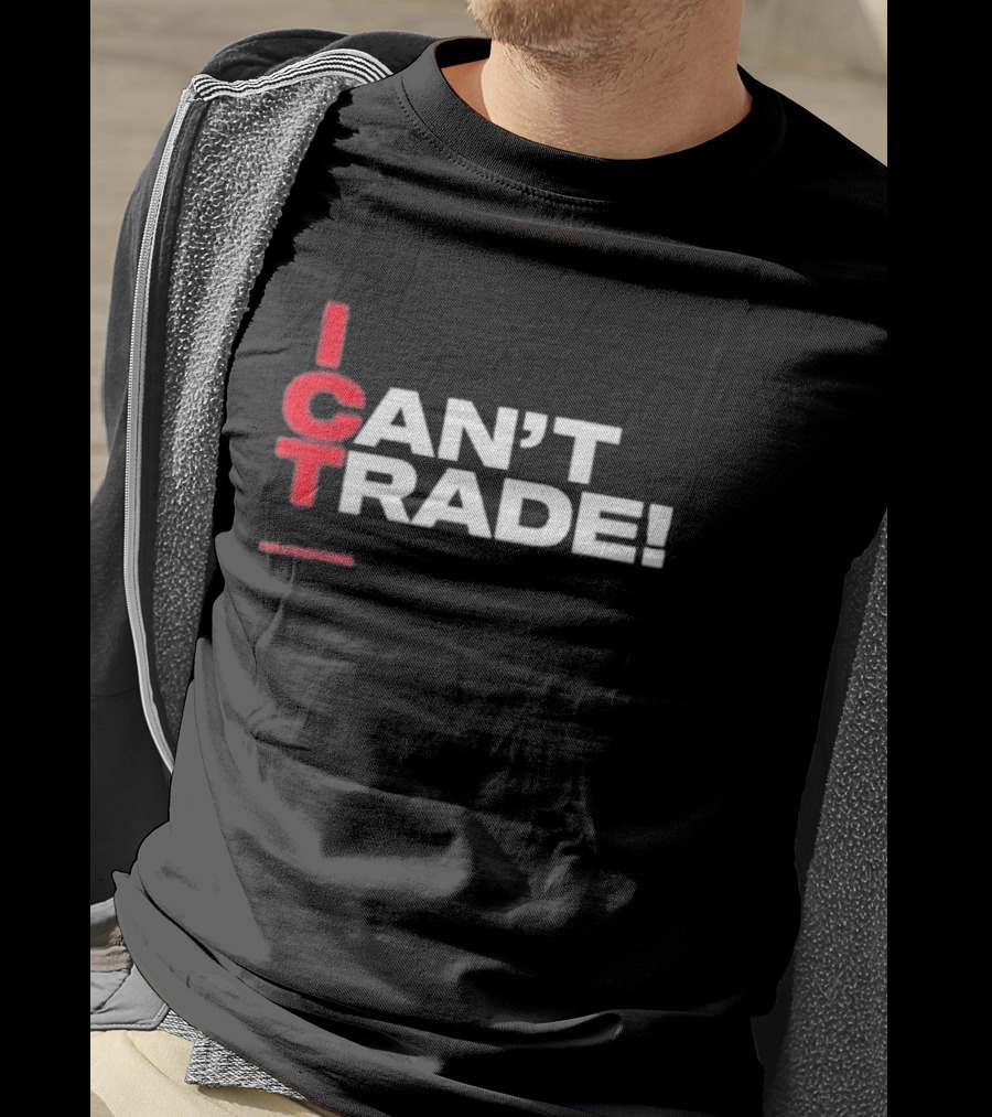 I Can't Trade ICT Can't Trade T-Shirt