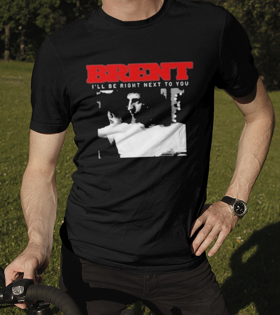 Brent I'll Be Right Next To You Retro Monochrome T-Shirt