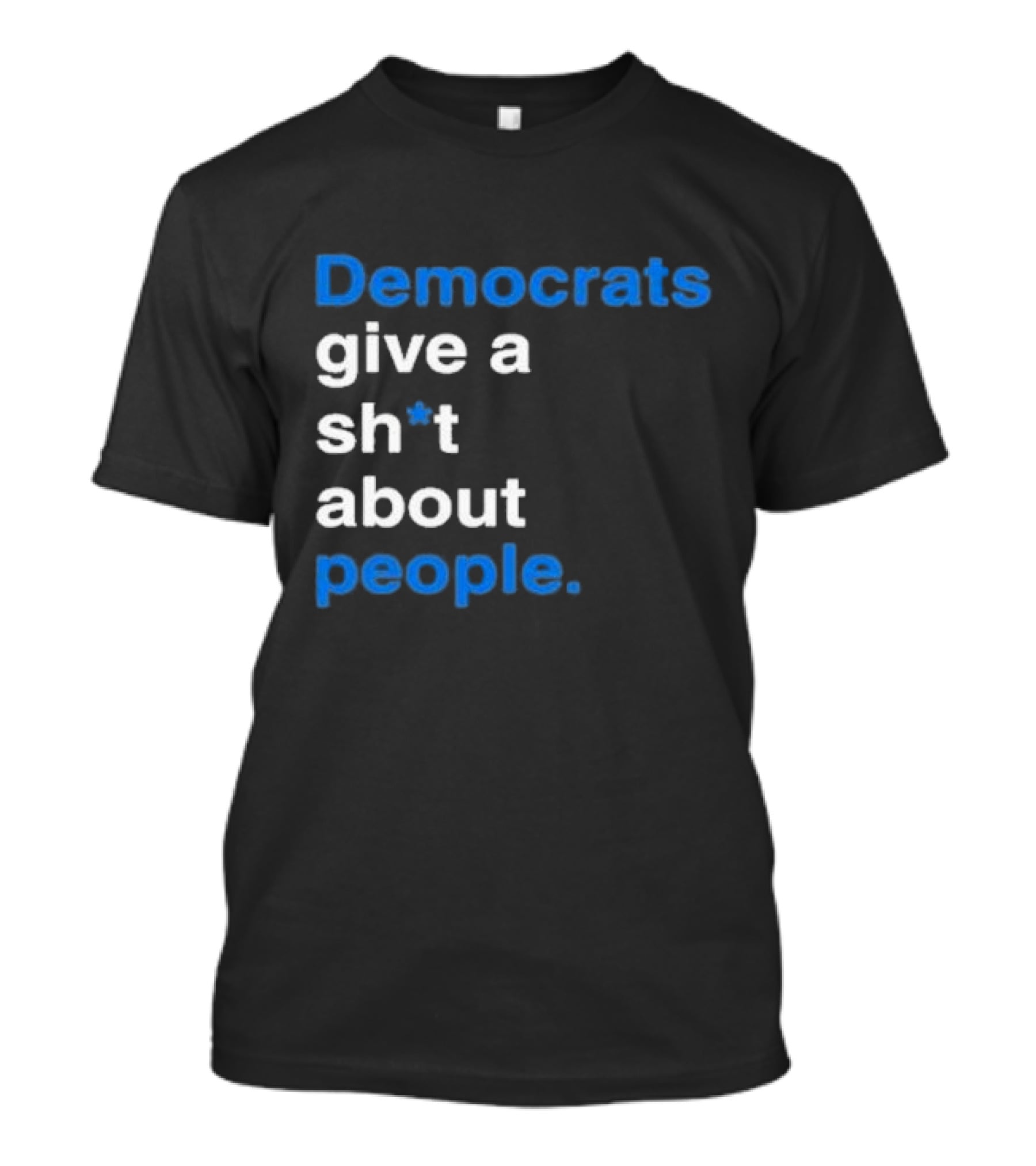 Democrats Give A Sh*t About People T-Shirt