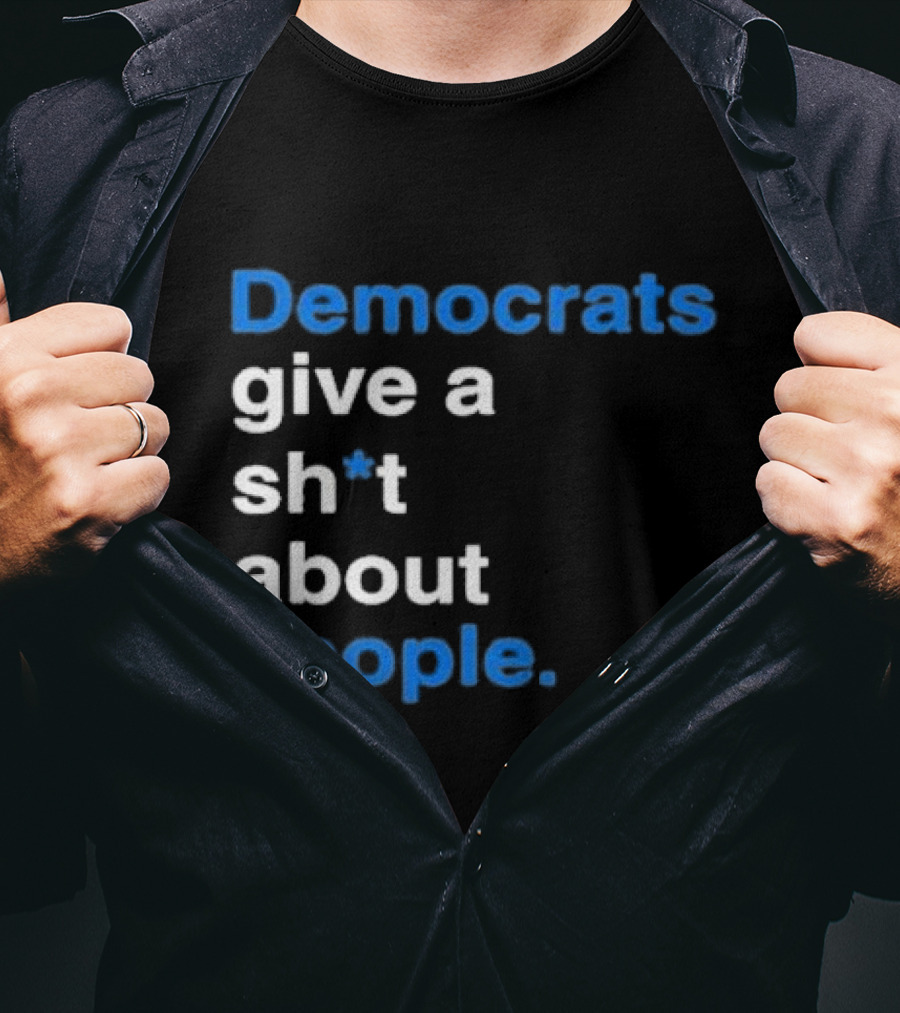 Democrats Give A Sh*t About People T-Shirt