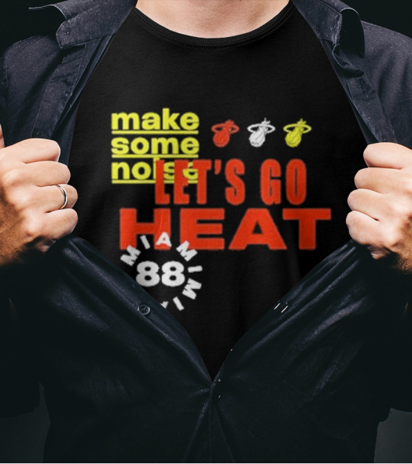 Miami Heat Make Some Noise Let's Go Heat Miami 88 T-Shirt