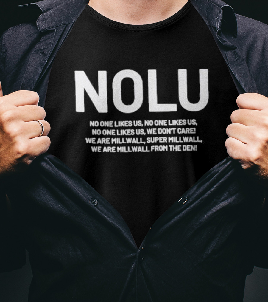 NOLU No One Likes Us We Don't Care We Are Millwall Super Millwall From The Den T-Shirt