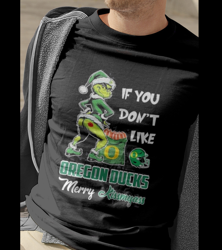 If You Don’t Like Oregon Ducks Merry Kissmyass Grinch Santa Football T-Shirt