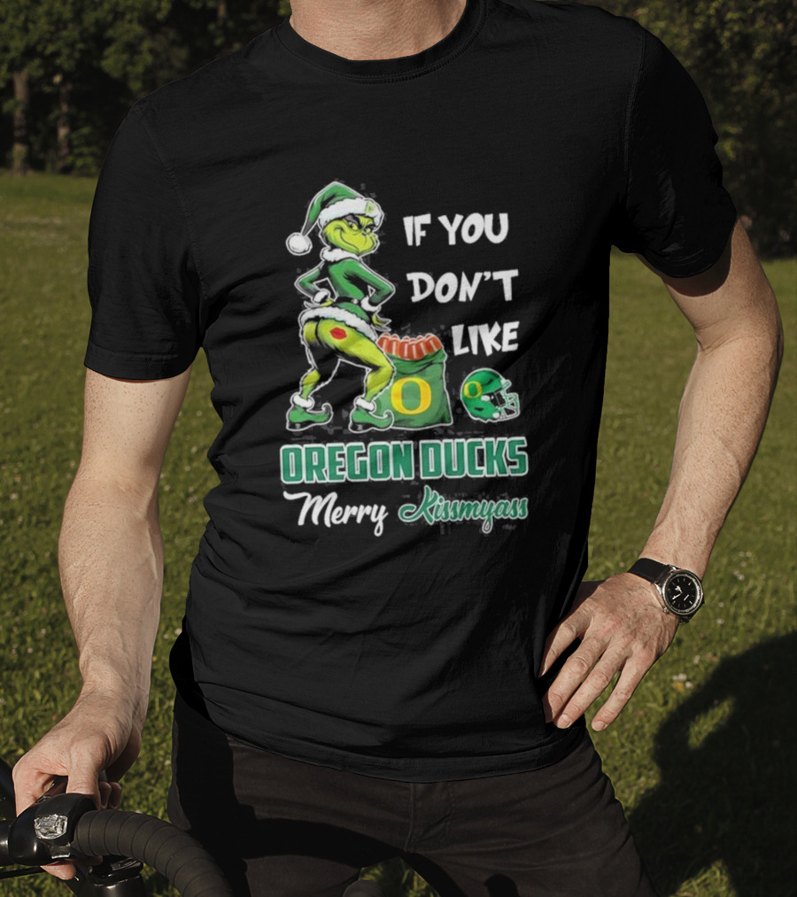 If You Don’t Like Oregon Ducks Merry Kissmyass Grinch Santa Football T-Shirt