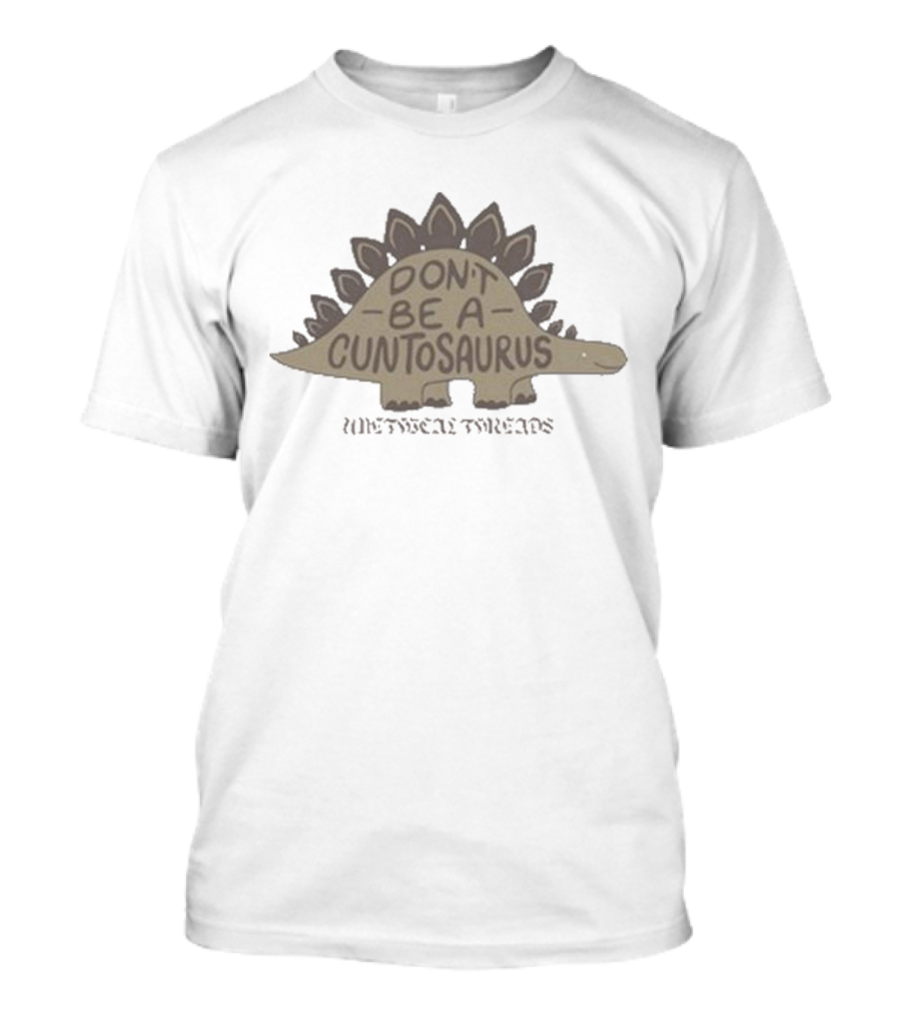 Don’t Be A Cuntosaurus WittyTee Threads Stegosaurus Humor T-Shirt