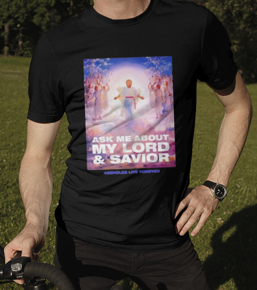 Ask Me About My Lord And Savior Assholes Live Forever T-Shirt