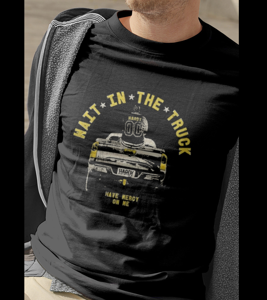 Hardy Wait In The Truck Have Mercy On Me 00 Football Helmet And Pickup Truck T-Shirt