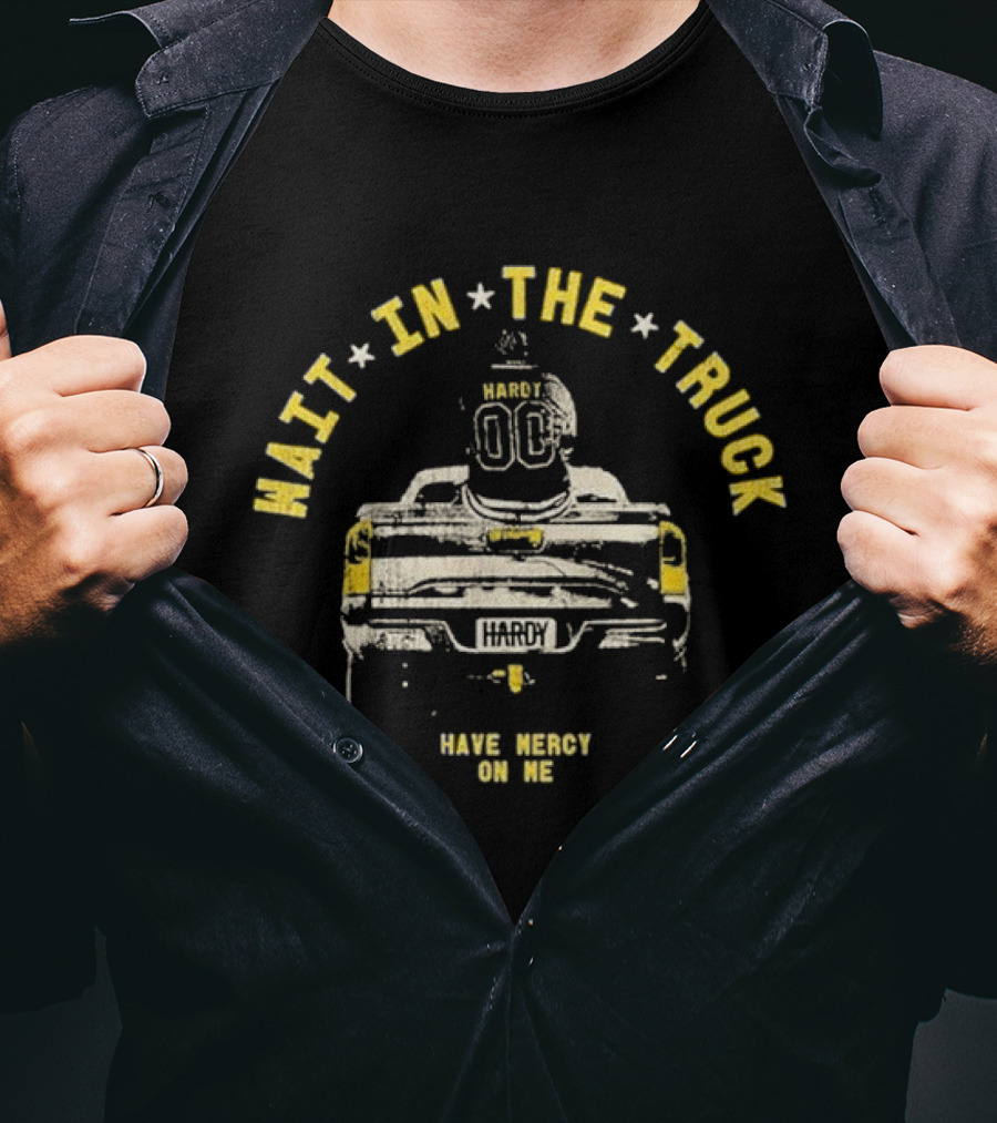 Hardy Wait In The Truck Have Mercy On Me 00 Football Helmet And Pickup Truck T-Shirt