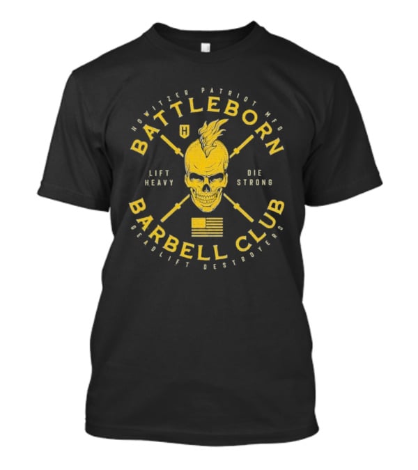 Battleborn Barbell Club Deadlift Destroyers Howitzer Patriot Mfg Lift Heavy Die Strong T-Shirt