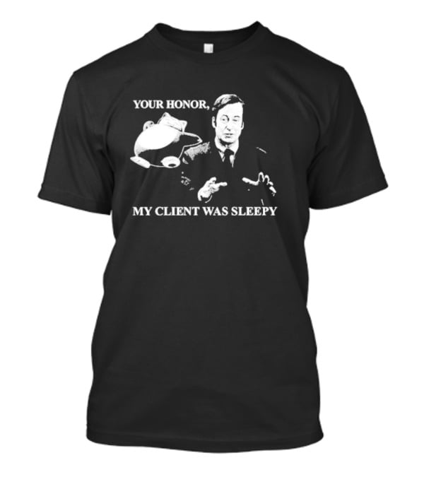 Your Honor My Client Was Sleepy Bob Odenkirk Saul Goodman Breaking Bad T-Shirt