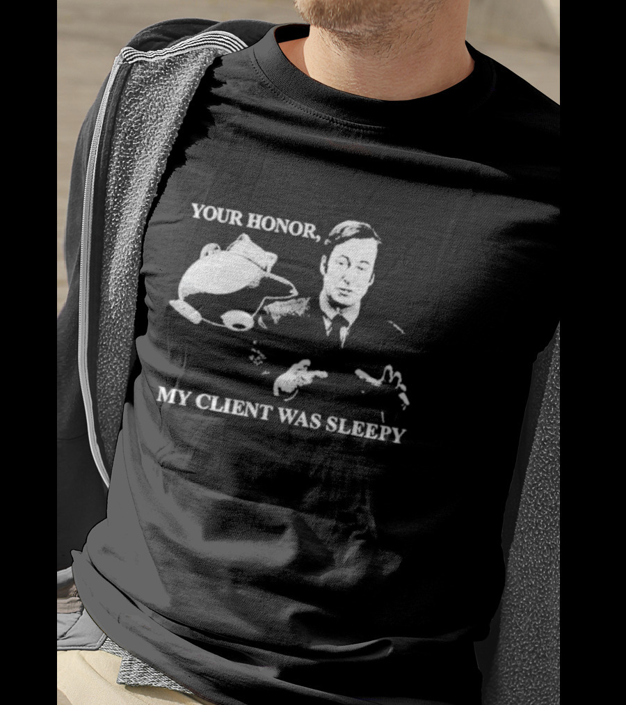 Your Honor My Client Was Sleepy Bob Odenkirk Saul Goodman Breaking Bad T-Shirt