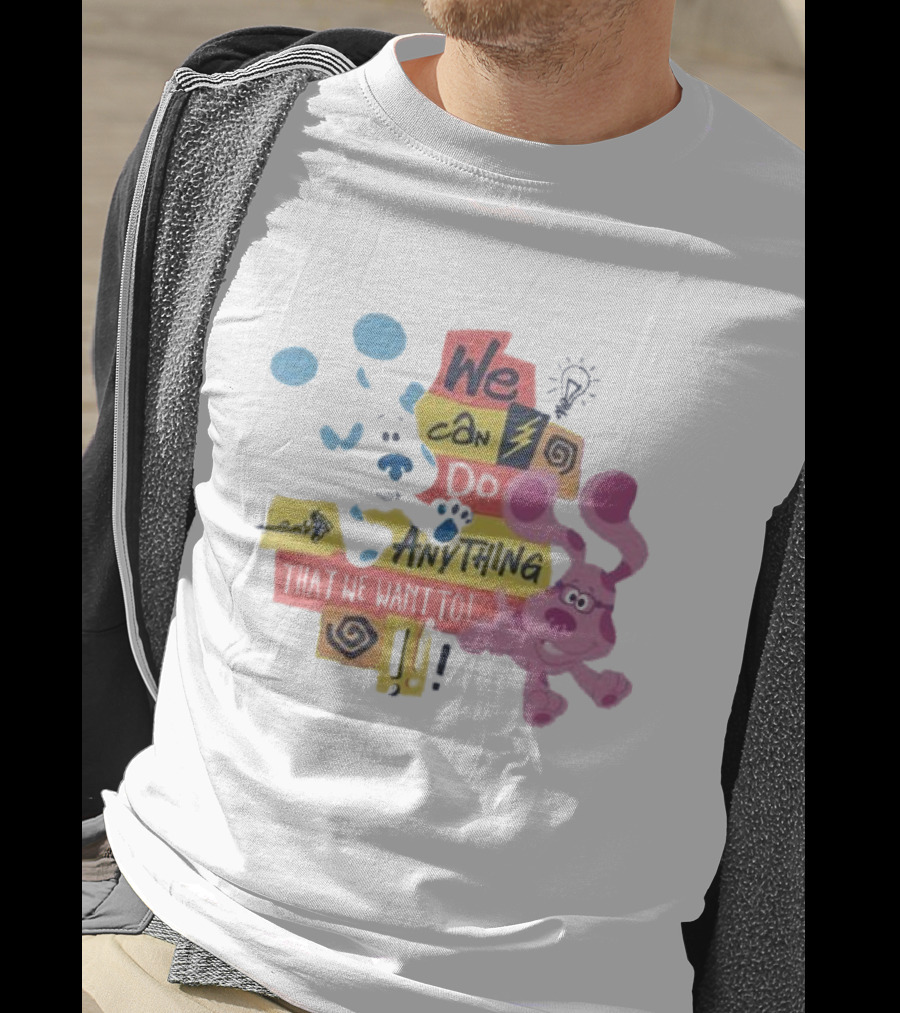 We Can Do Anything That We Want To Blue Clues Toddler T-Shirt