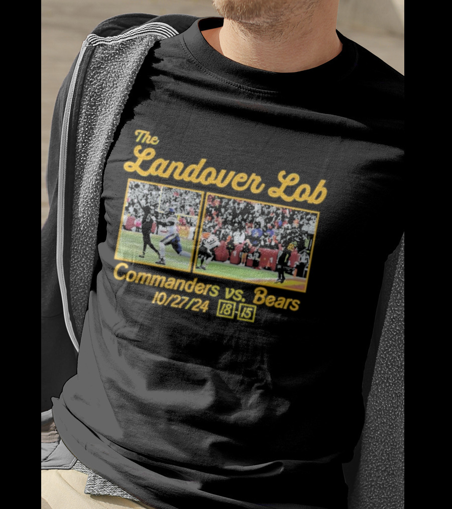 The Landover Lob Commanders Vs. Bears 10/27/24 18-15 T-Shirt