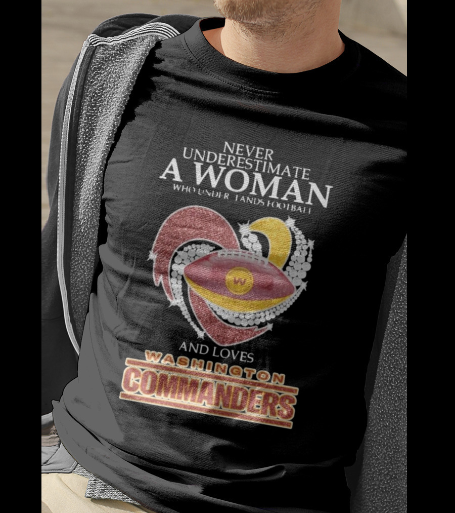Never Underestimate A Woman Who Understands Football And Loves Washington Commanders Heart T-Shirt