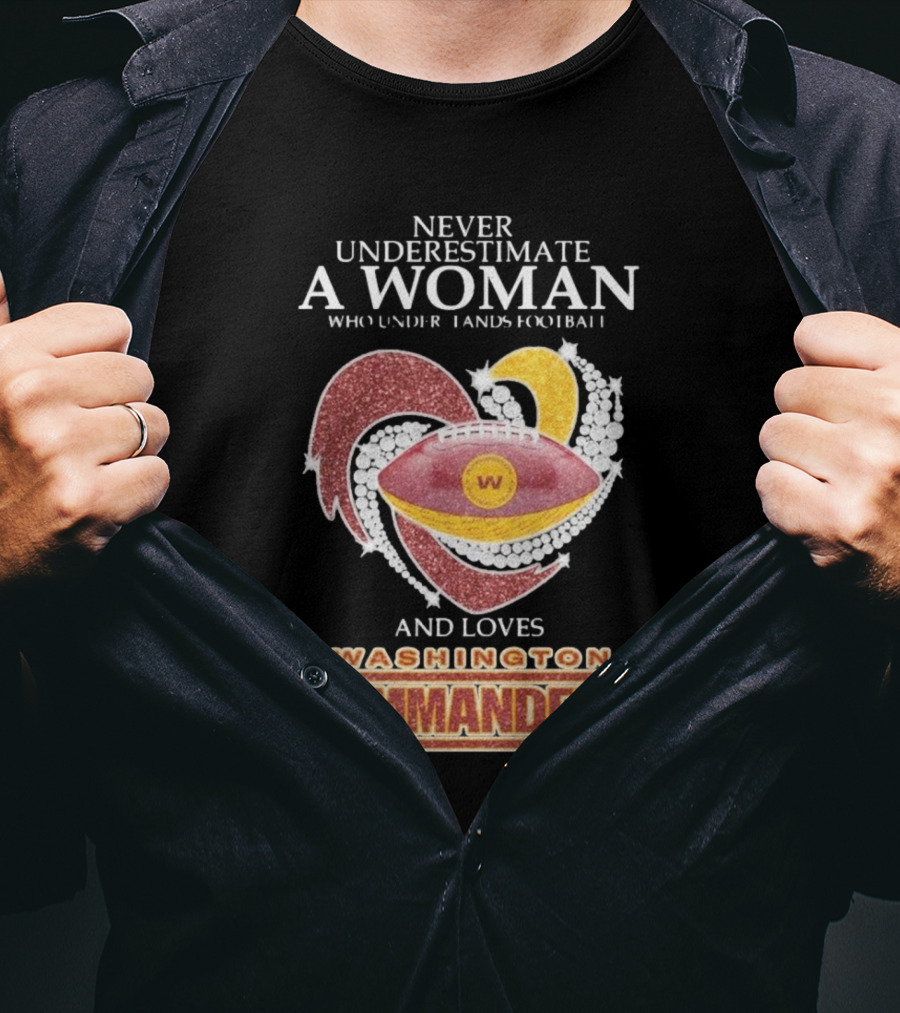 Never Underestimate A Woman Who Understands Football And Loves Washington Commanders Heart T-Shirt