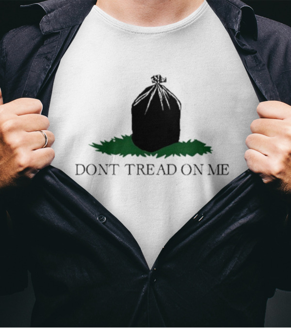 Don’t Tread On Me Garbage Bag On Grass T-Shirt