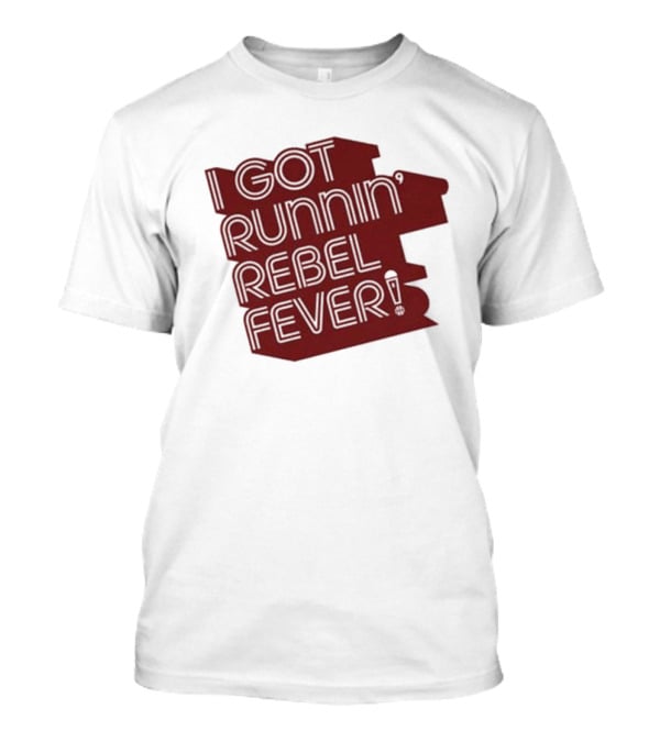 I Got Runnin’ Rebel Fever T-Shirt