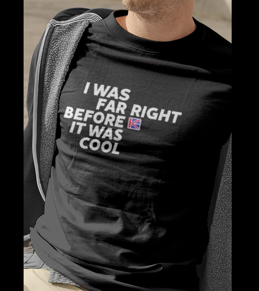 I Was Far Right Before It Was Cool British Flag K T-Shirt