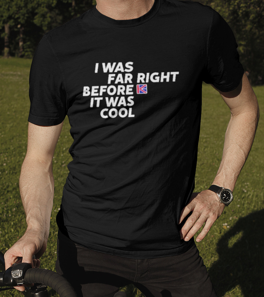 I Was Far Right Before It Was Cool British Flag K T-Shirt