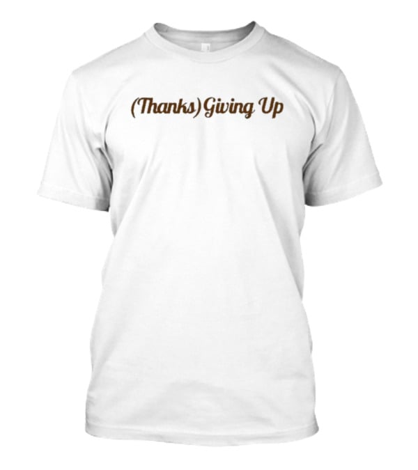 Emotionalclub (Thanks) Giving Up T-Shirt