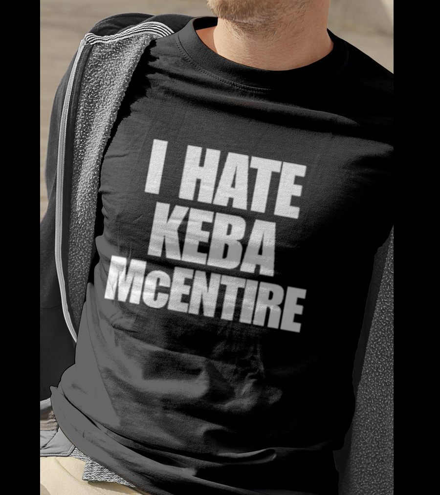 I Hate Keba McEntire T-Shirt