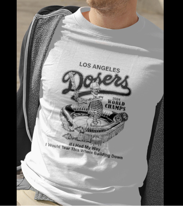 Los Angeles Dodgers 2024 World Champs If I Had My Way I Would Tear This Whole Building Down T-Shirt