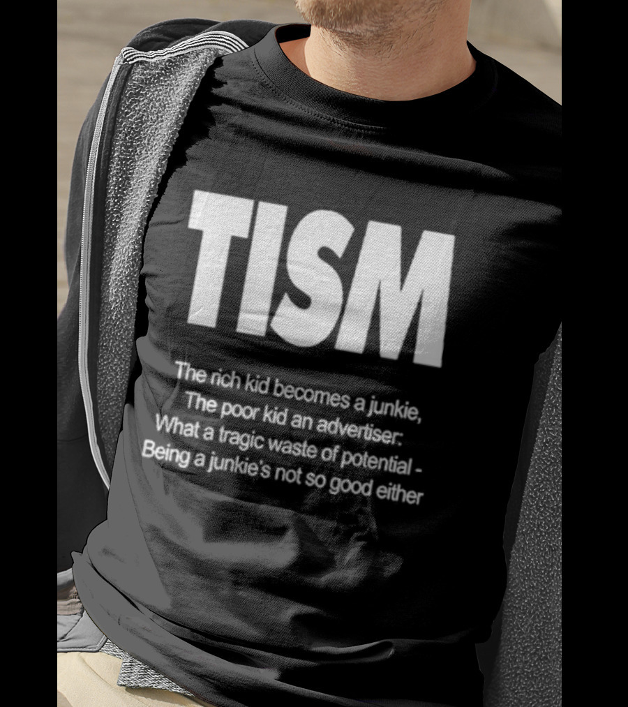 TISM The Rich Kid Becomes A Junkie The Poor Kid An Advertiser What A Tragic Waste Of Potential Being A Junkie’s Not So Good Either T-Shirt