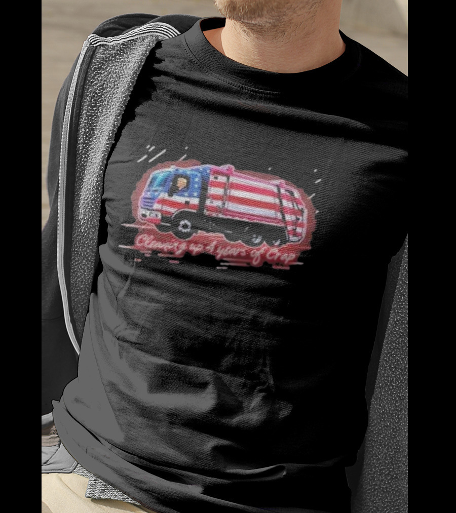 Cleaning Up 4 Years Of Crap Garbage Truck With Patriotic Motif T-Shirt