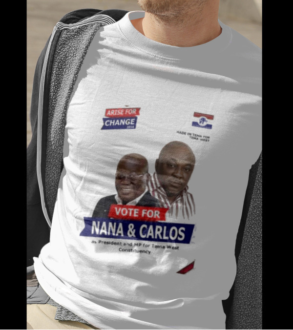 Vote For Nana And Carlos As President And MP For Tema West Arise For Change T-Shirt