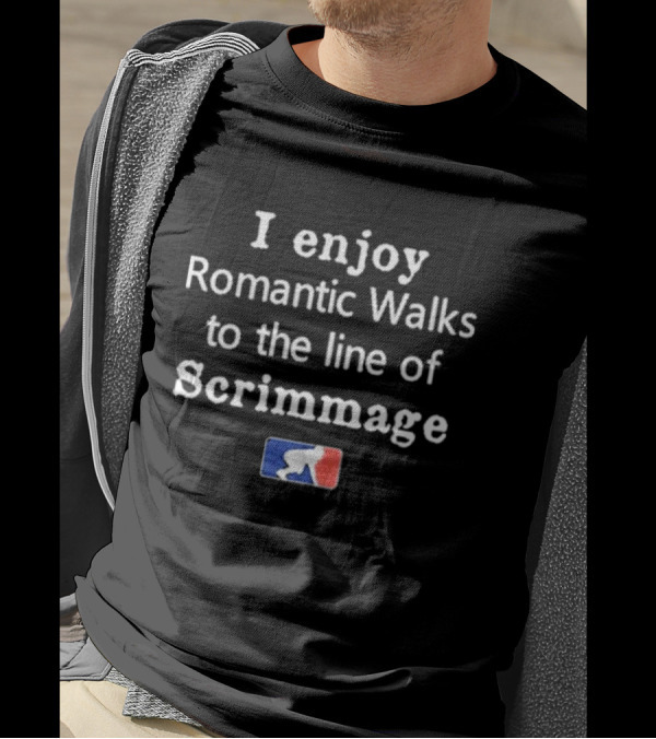 I Enjoy Romantic Walks To The Line Of Scrimmage With Football T-Shirt