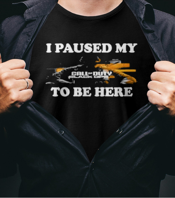 Call Of Duty Black Ops I Paused My Game To Be Here T-Shirt