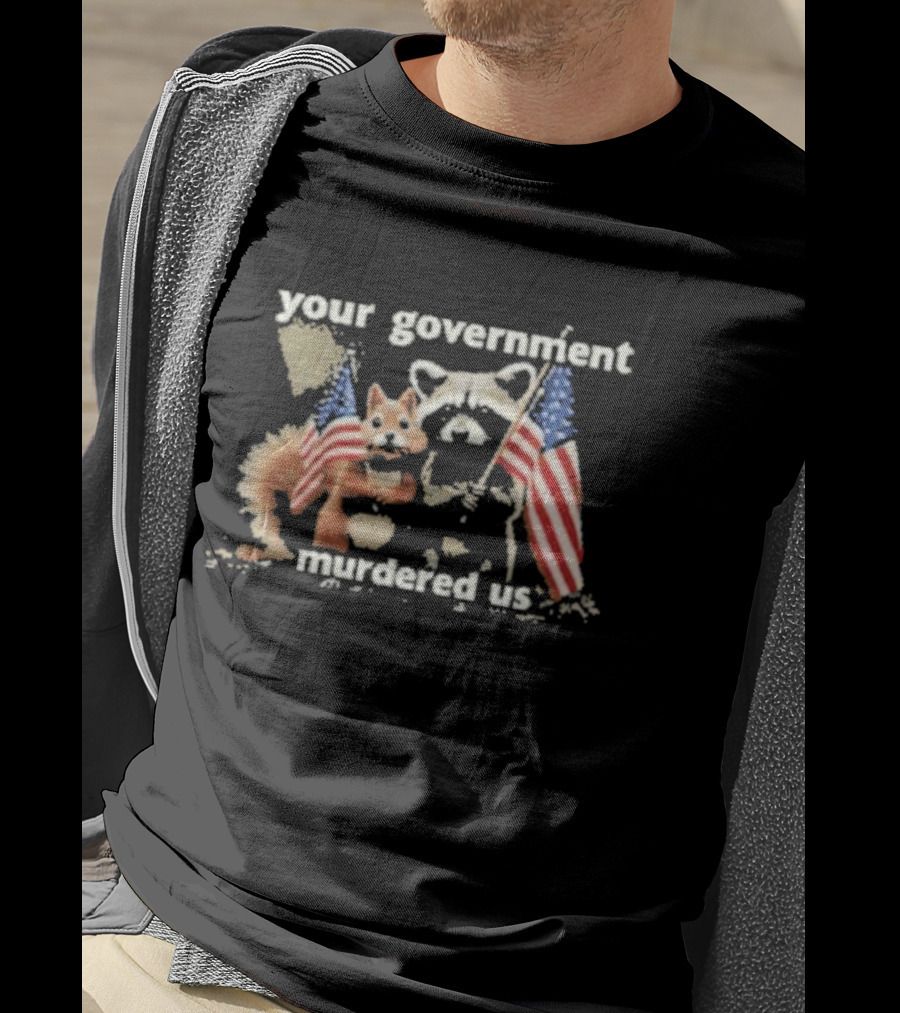 Peanut The Squirrel And Fred The Raccoon Your Government Murdered Us American Flags T-Shirt