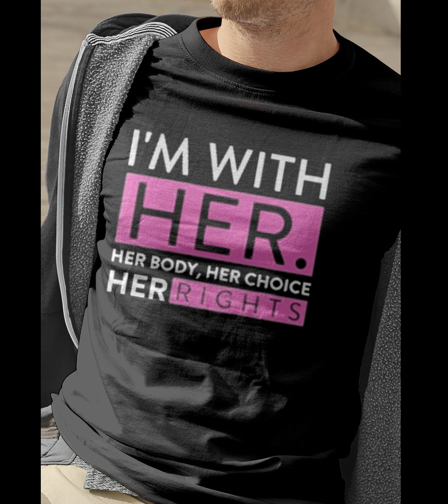 I'm With Her Body Her Choice Her Rights T-Shirt