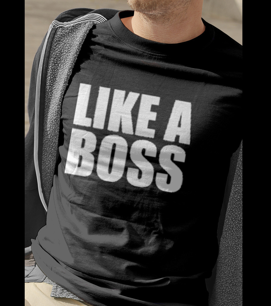 LIKE A BOSS T-Shirt