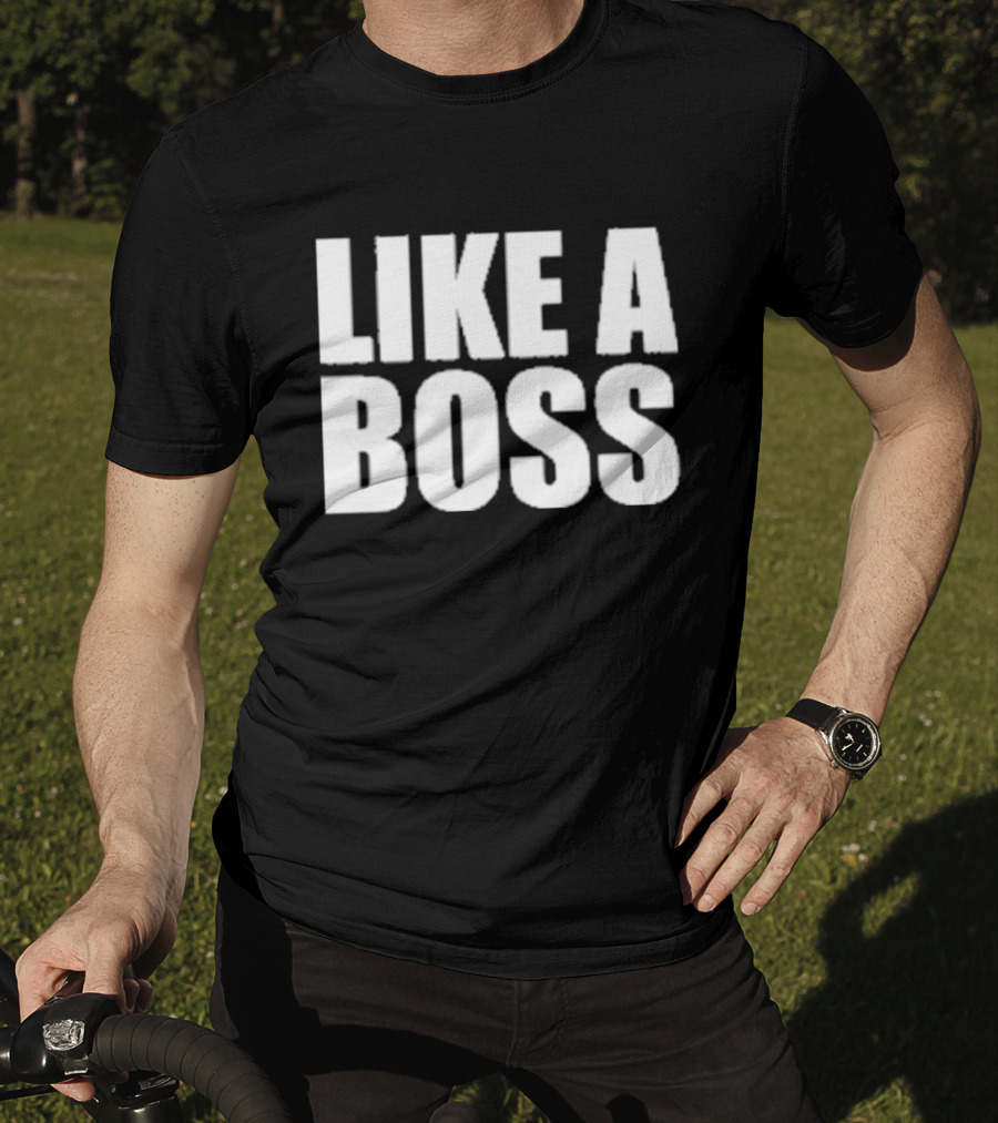 LIKE A BOSS T-Shirt