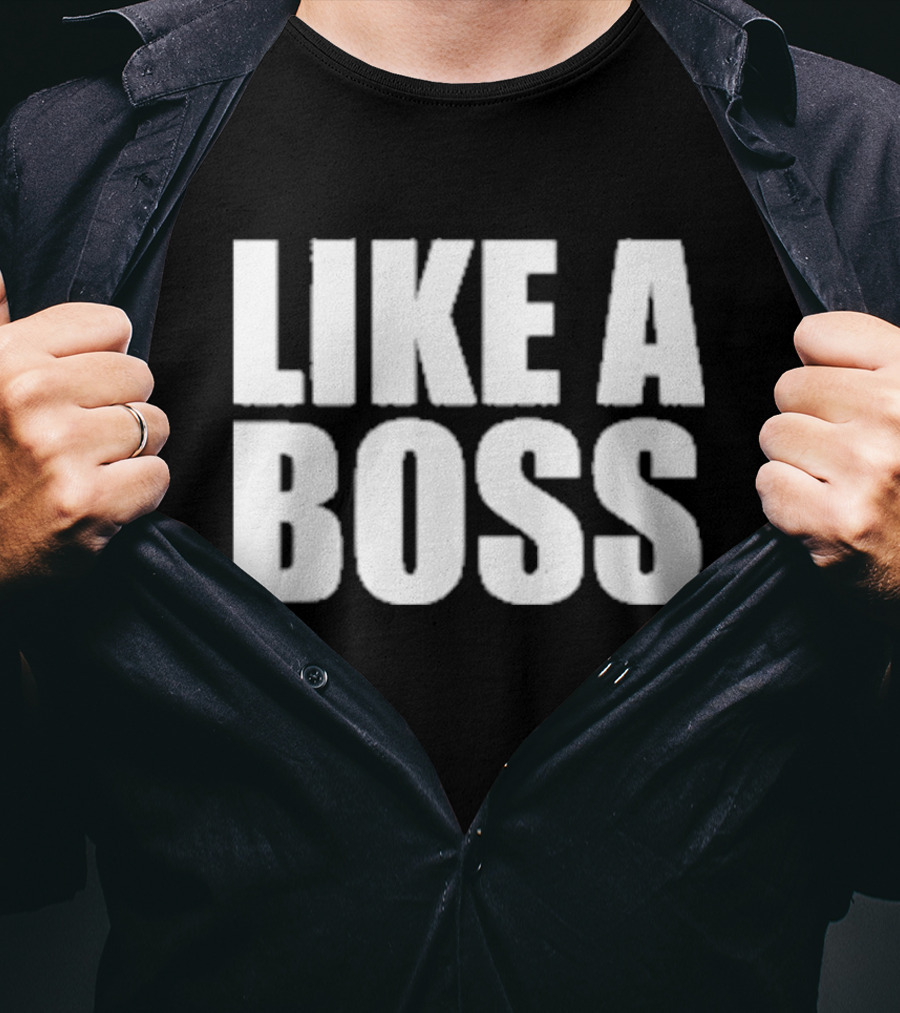 LIKE A BOSS T-Shirt