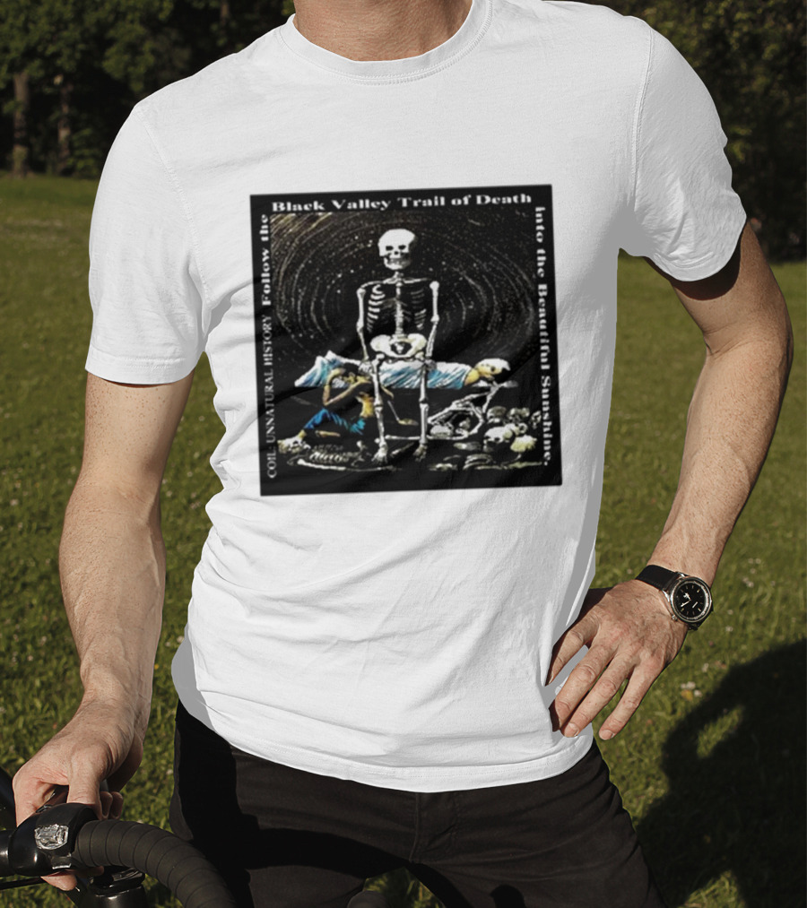 Coil Unnatural History Black Valley Trail Of Death Into The Beautiful Sunshine Skeleton T-Shirt