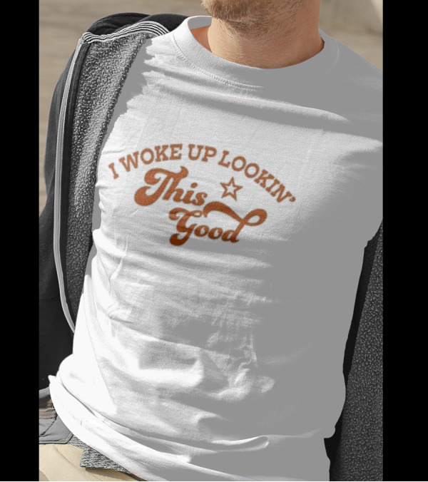 I Woke Up Lookin’ This Good Star T-Shirt