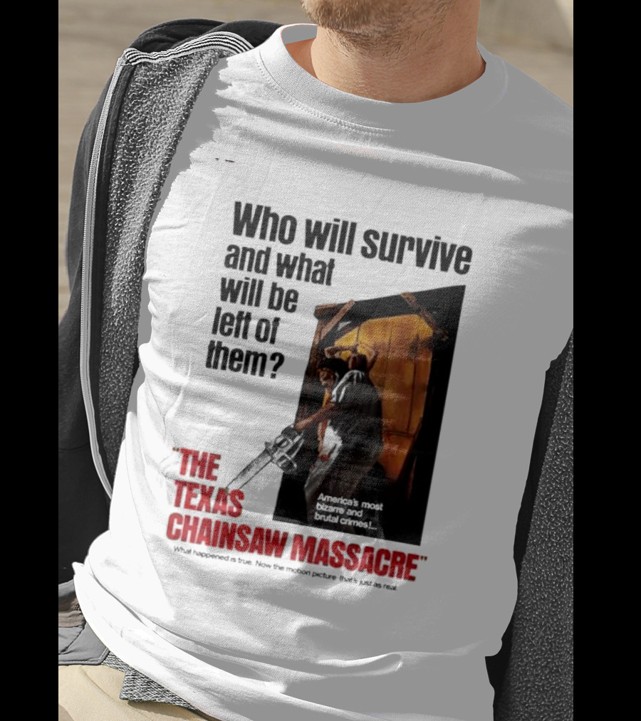 The Texas Chainsaw Massacre Who Will Survive And What Will Be Left Of Them America's Most Bizarre And Brutal Crimes T-Shirt