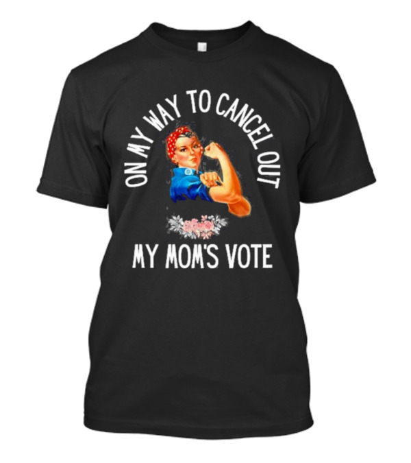 On My Way To Cancel Out My Mom's Vote Rosie The Riveter Iconic Feminist T-Shirt