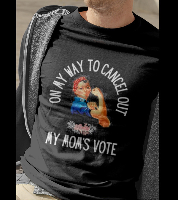 On My Way To Cancel Out My Mom's Vote Rosie The Riveter Iconic Feminist T-Shirt