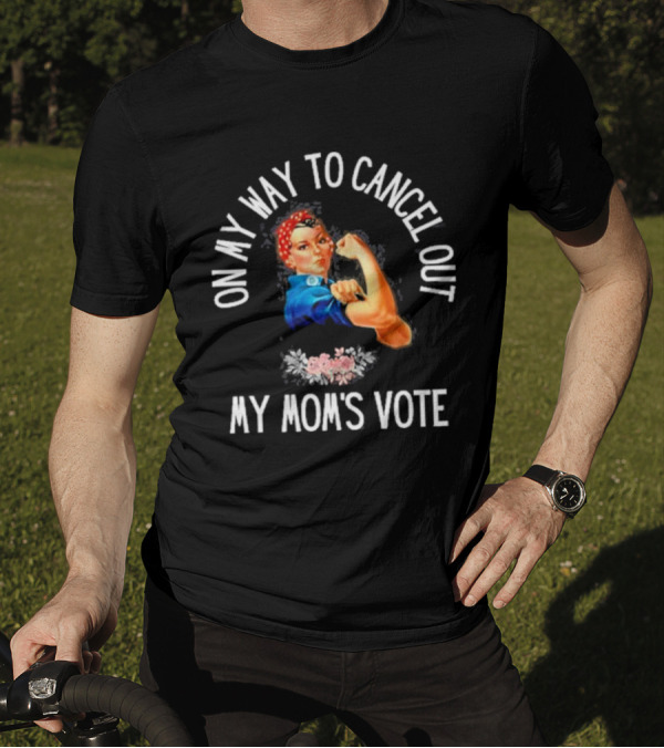 On My Way To Cancel Out My Mom's Vote Rosie The Riveter Iconic Feminist T-Shirt
