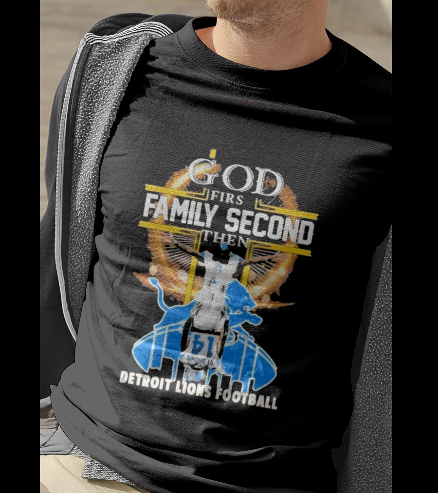God First Family Second Then Detroit Lions Football T-Shirt