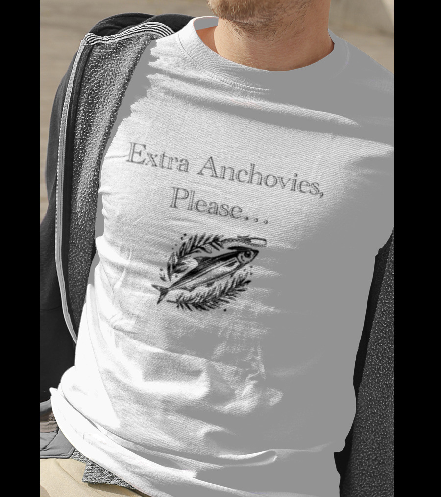 Extra Anchovies Please Fish T-Shirt