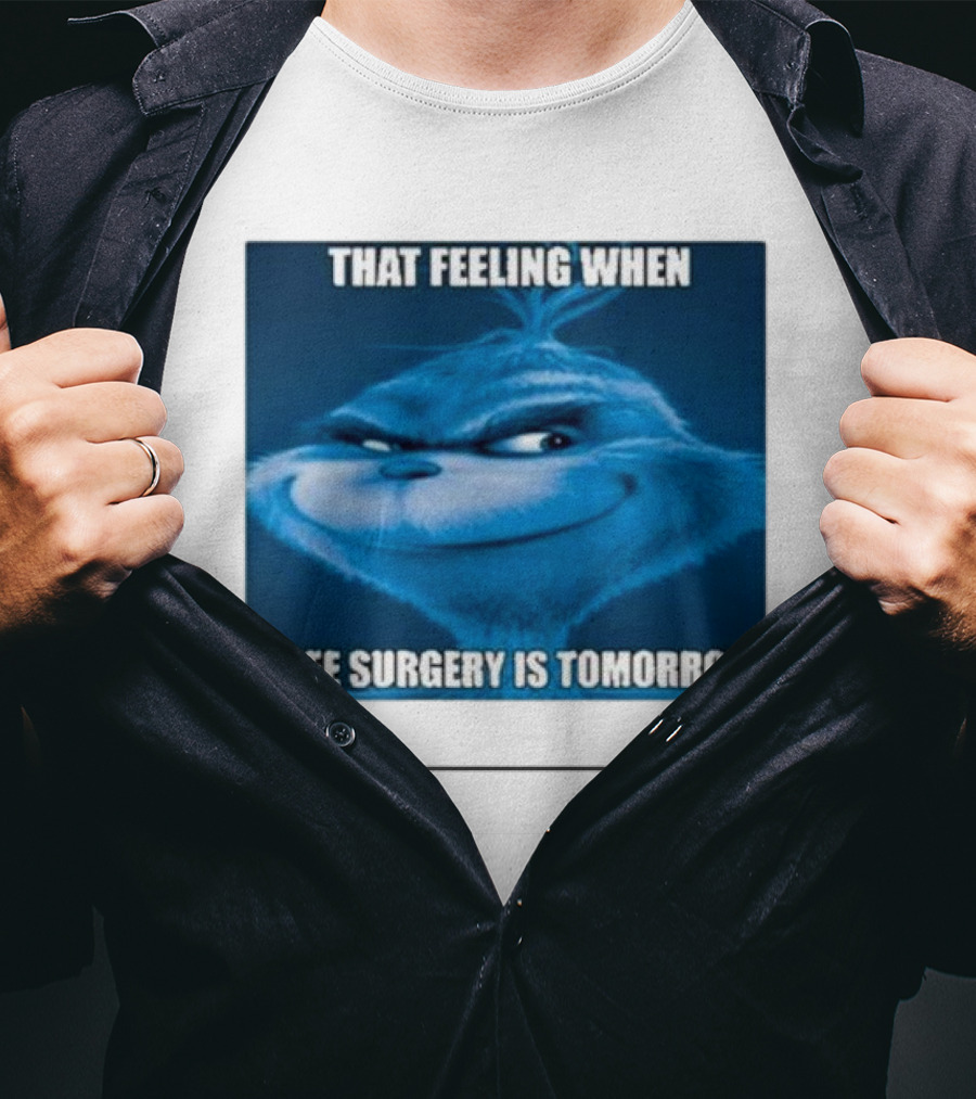 That Feeling When Knee Surgery Is Tomorrow Meme Grinch Face T-Shirt