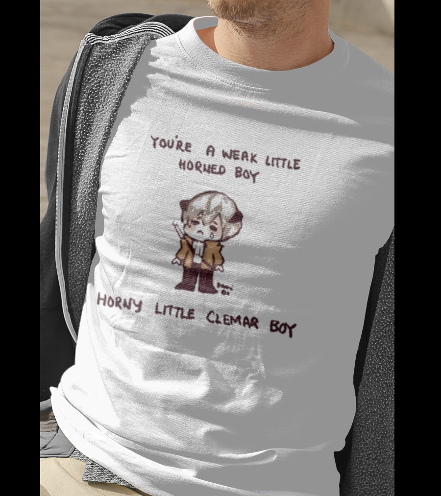 You're A Weak Little Horned Boy Horny Little Clemar Boy Anime Character T-Shirt
