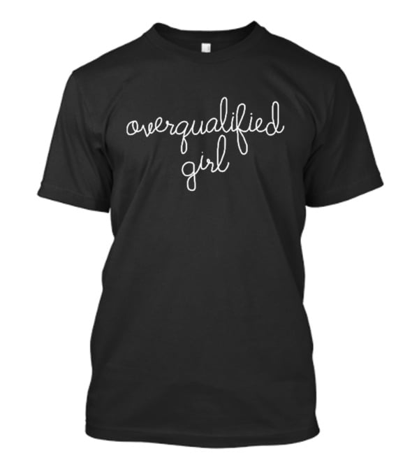 Lingua Franca Overqualified Girl T-Shirt